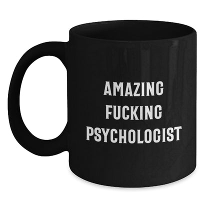 Funny Gifts from Men to Psychologist Friends, Amazing Psychologist Quote Black Coffee Mug, Graduation Unique Gifts for Him or Her - Main