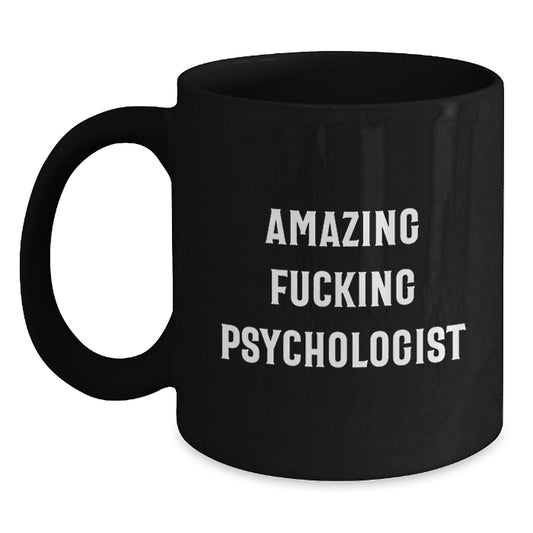Funny Gifts from Men to Psychologist Friends, Amazing Psychologist Quote Black Coffee Mug, Graduation Unique Gifts for Him or Her - Main