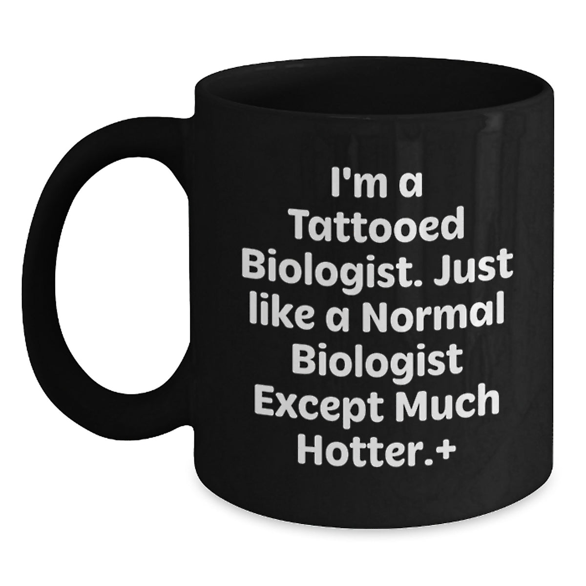 Funny Biologist Gifts from Friends for Graduation - I'm A Tattooed Biologist Except Much Hotter. - Main