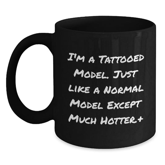 Model Gift for Him - I'm A Tattooed Model, Much Hotter Keepsake Coffee - Main