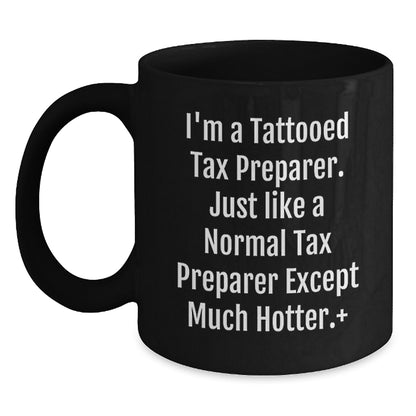 Funny Tax Preparer Gifts for Men, Women, Friends, or Coworkers - I'm A Tattooed Tax Preparer Except Much Hotter Black Coffee Mug - Graduation Unique Gifts from Family - Main