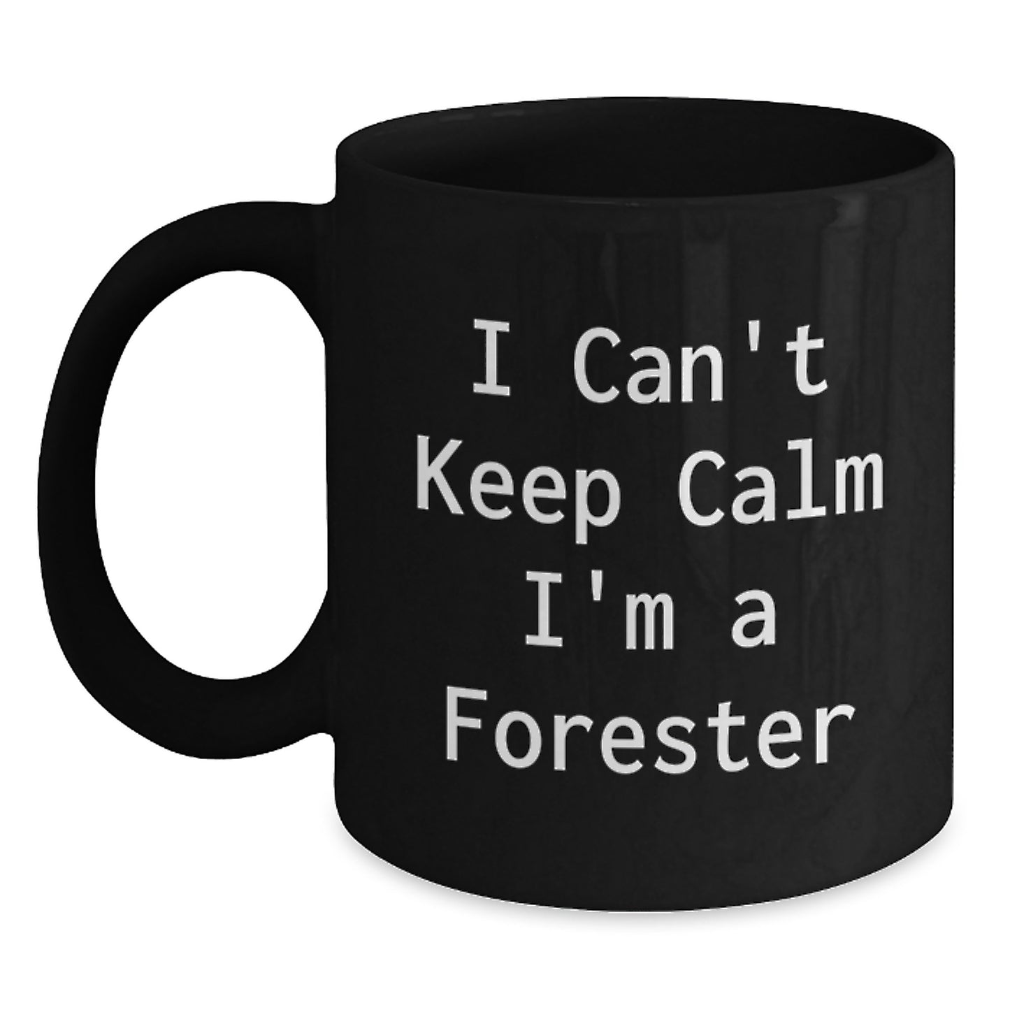 Funny Forester Gifts from Friends, Black Coffee Mug for Forester, I Can't Keep Calm I'm A Forester Graduation Unique Gifts - Main