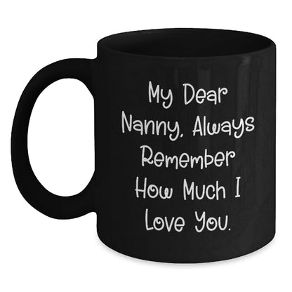 Funny Quote Nanny Gifts from Family Members - Black Coffee Mug for Nanny on Birthday - 'My Dear Nanny, Always Remember How Much I Love You.' - Main