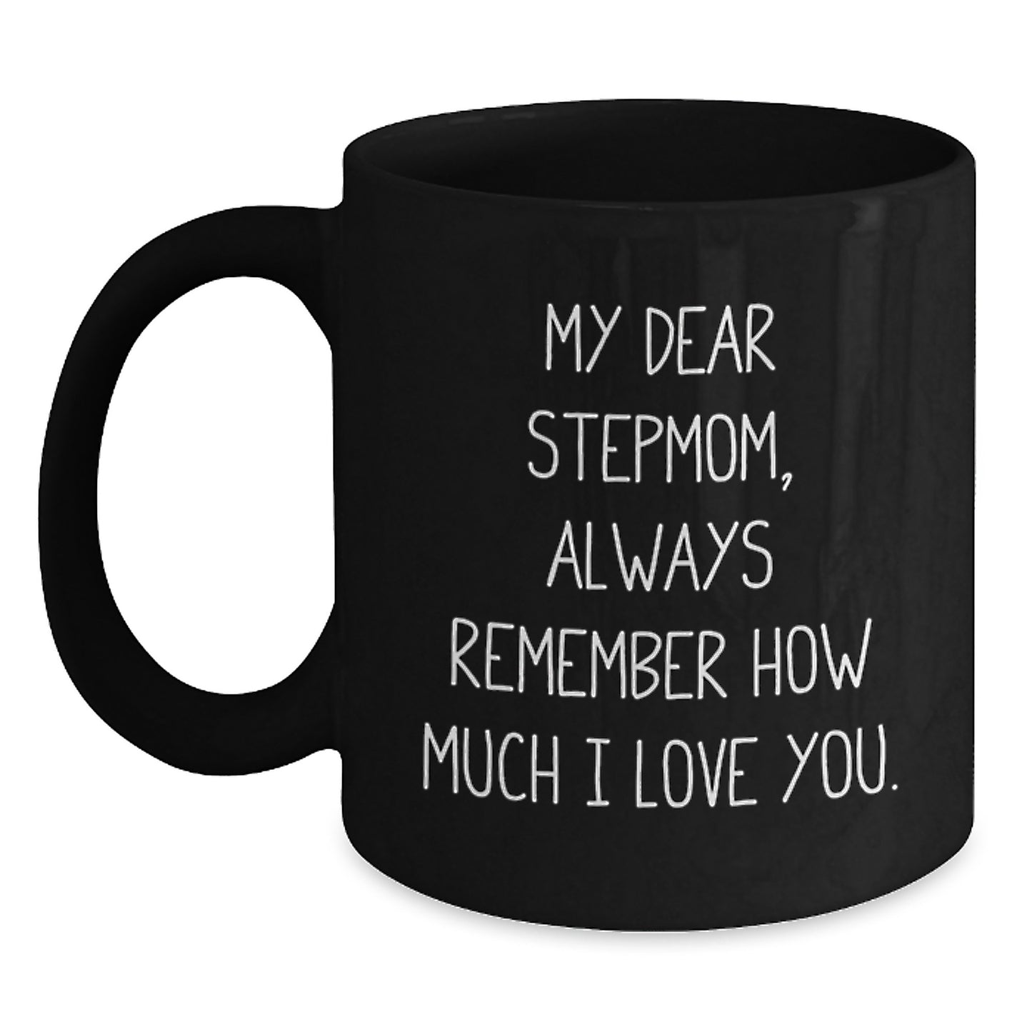 Funny Stepmom Gifts, Unique Black Coffee Mugs for Stepmom, Always Remember How Much I Love You. - Main