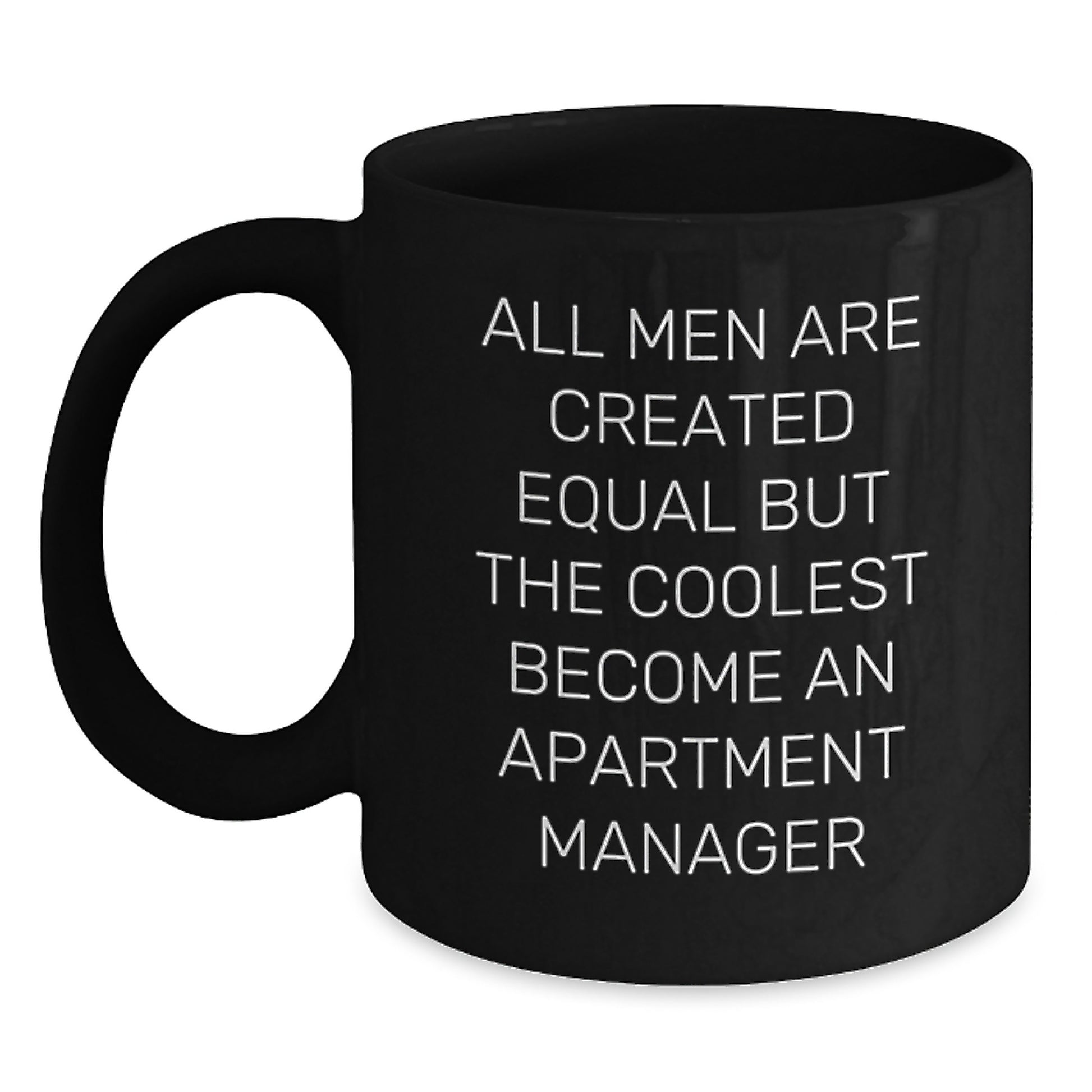 Funny Apartment Manager Gifts, 'All Men Are Created Equal But The Coolest Become An Apartment Manager', Black Coffee Mug for Graduation, Gifts from Women to Men, Apartment Manager Office Mug - Main