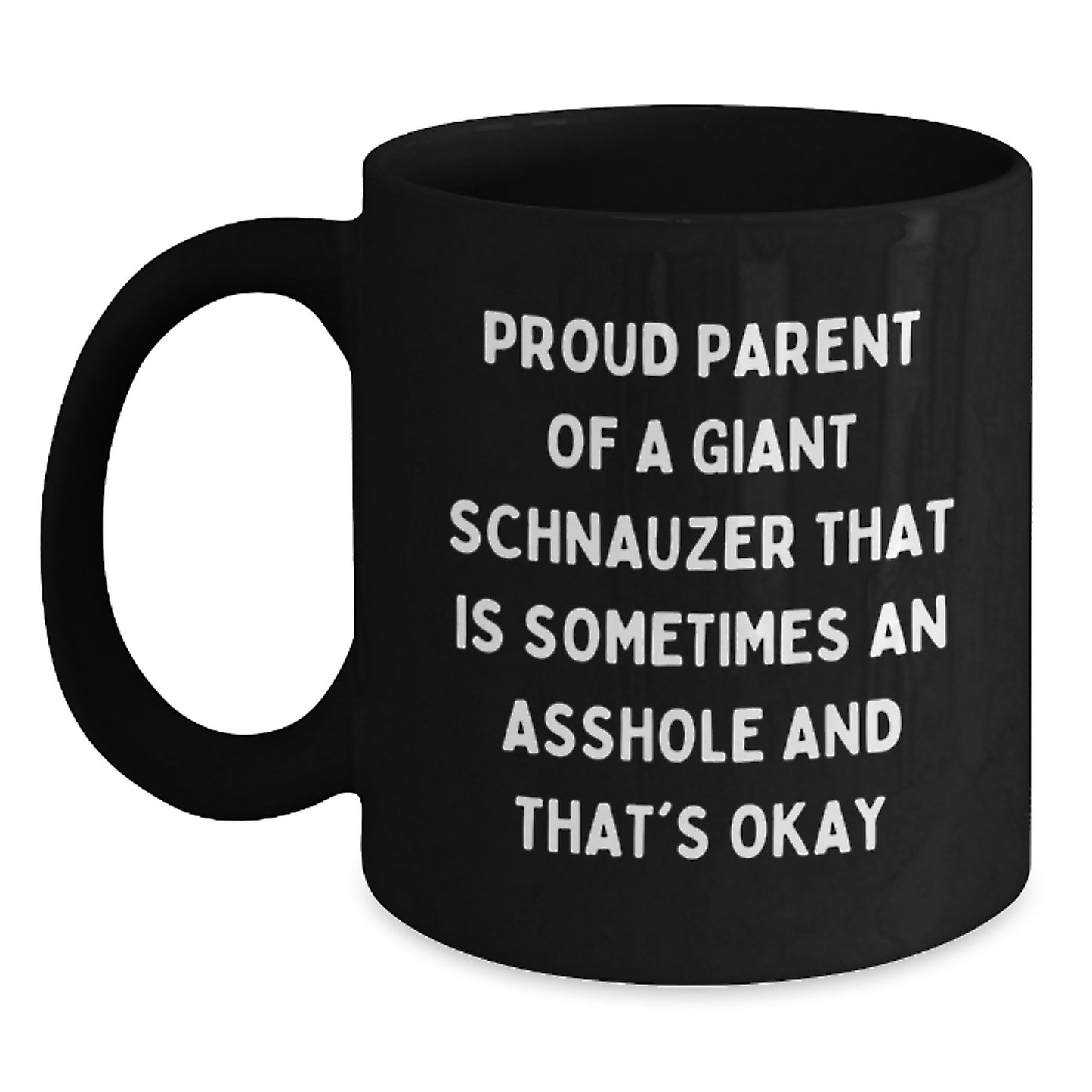 Giant Schnauzer Dog Gifts from Friends to Proud Parents, Funny Black Coffee Mug for Graduation, 'Proud Parent Of A Giant Schnauzer That Is Sometimes An Asshole And That's Okay' - Main