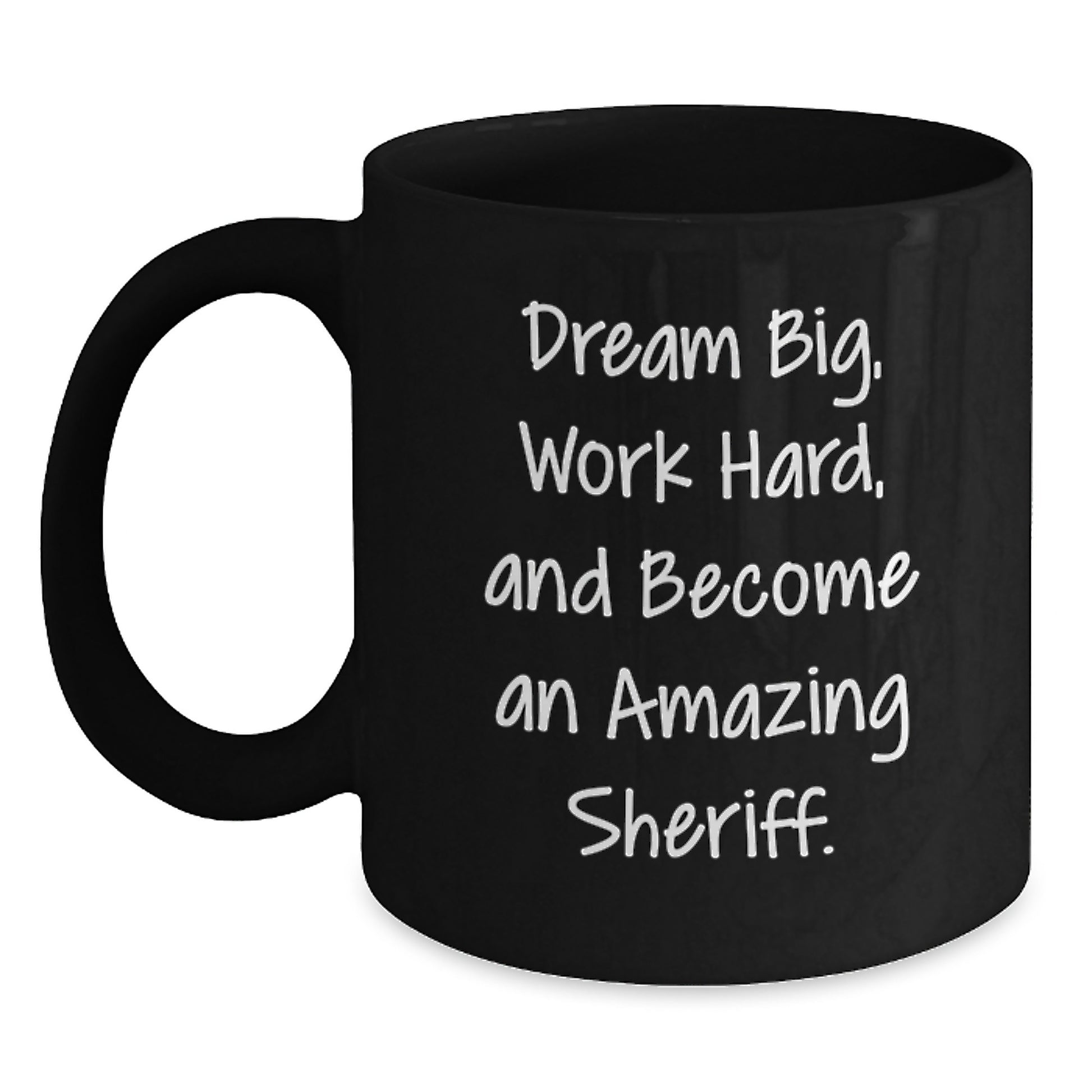 Funny Sheriff Gifts for Men - Sheriff Black Coffee Mug, 'Dream Big, Work Hard, And Become An Amazing Sheriff.' - Main