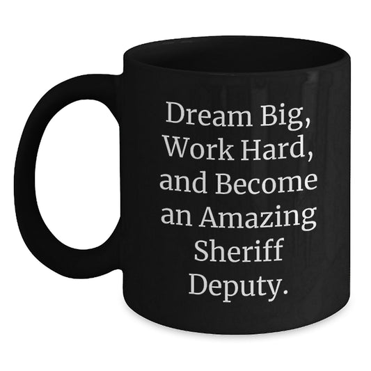 Funny Sheriff Deputy Gifts for Men - Black Coffee Mug with Inspirational Quote 'Dream Big, Work Hard, And Become An Amazing Sheriff Deputy.' - Gifts from Family - Perfect Graduation Unique Gifts - Main