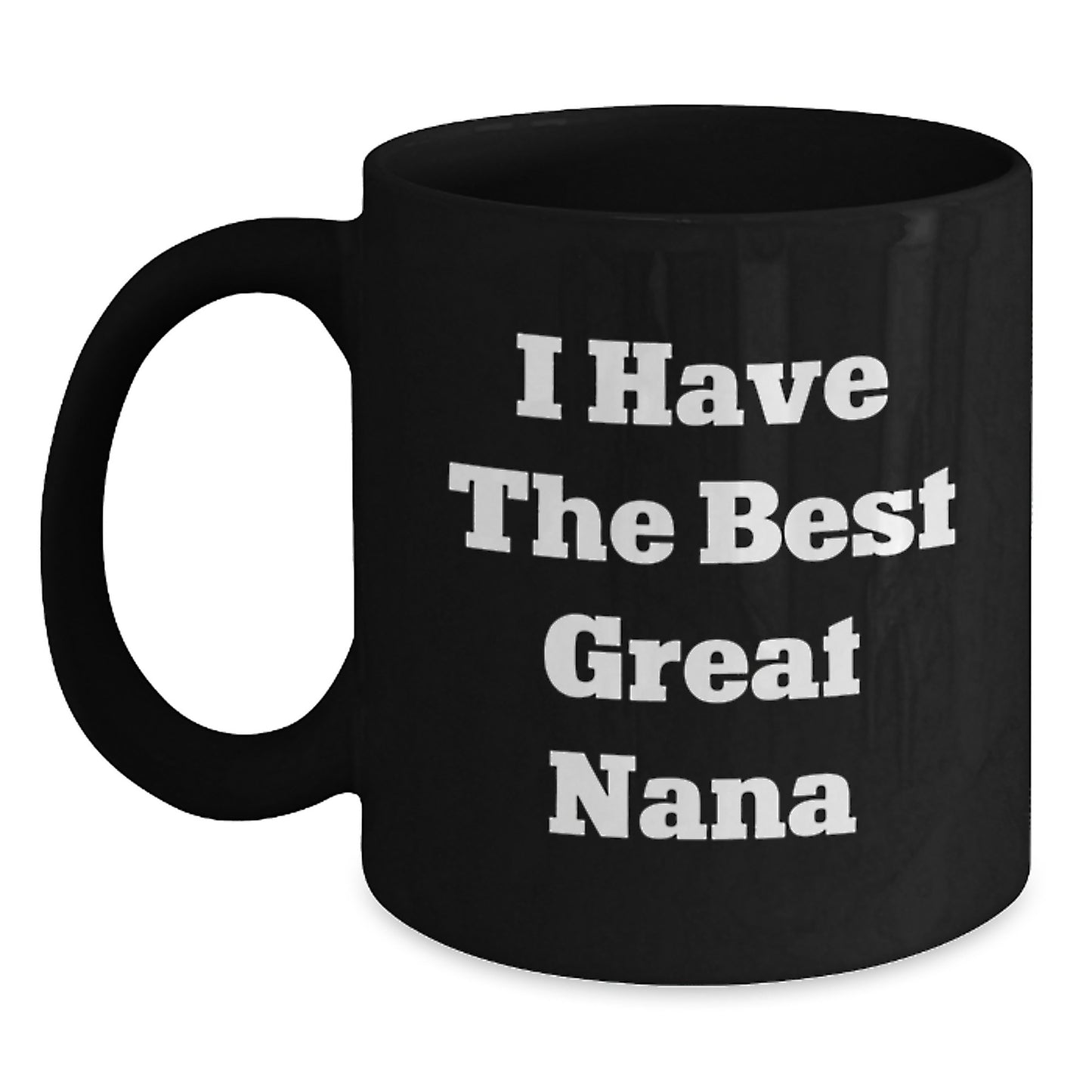 Funny Nana Gifts - I Have The Best Great Nana Black Coffee Mug, Birthday Unique Gifts from Family to Nana - Main