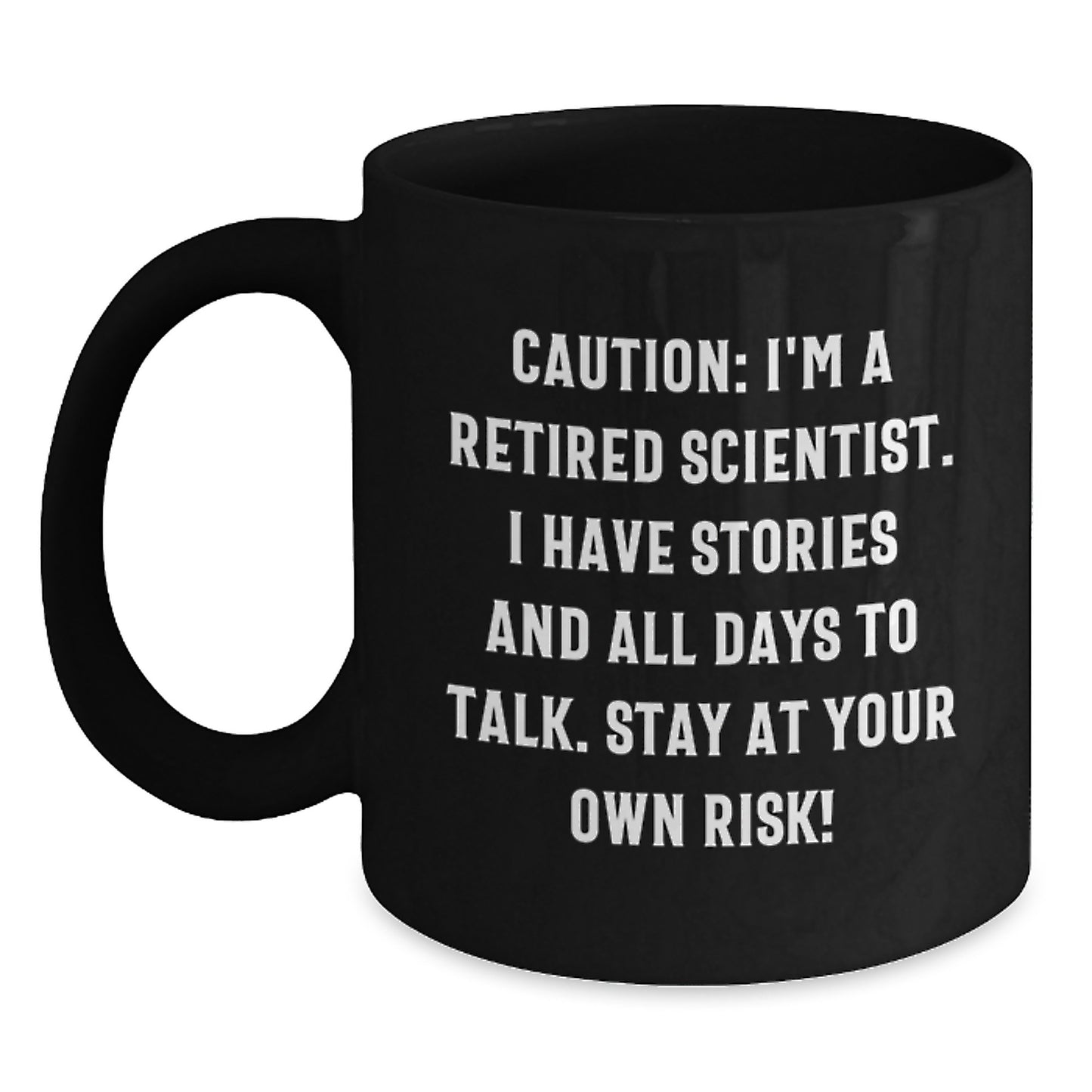 Gifts from Scientists for Scientist Friends - Funny Black Coffee Mugs Caution: I'm A Retired Scientist. I Have Stories And All Days To Talk. Stay At Your Own Risk! Birthday Unique Gifts - Main