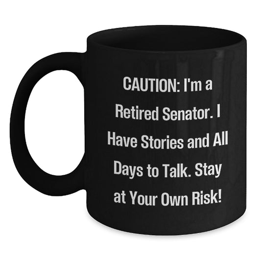 Funny Senator Gifts, Black Coffee Mug for Birthday, 'I Have Stories And All Days To Talk' Quote Gifts from Friends - Main