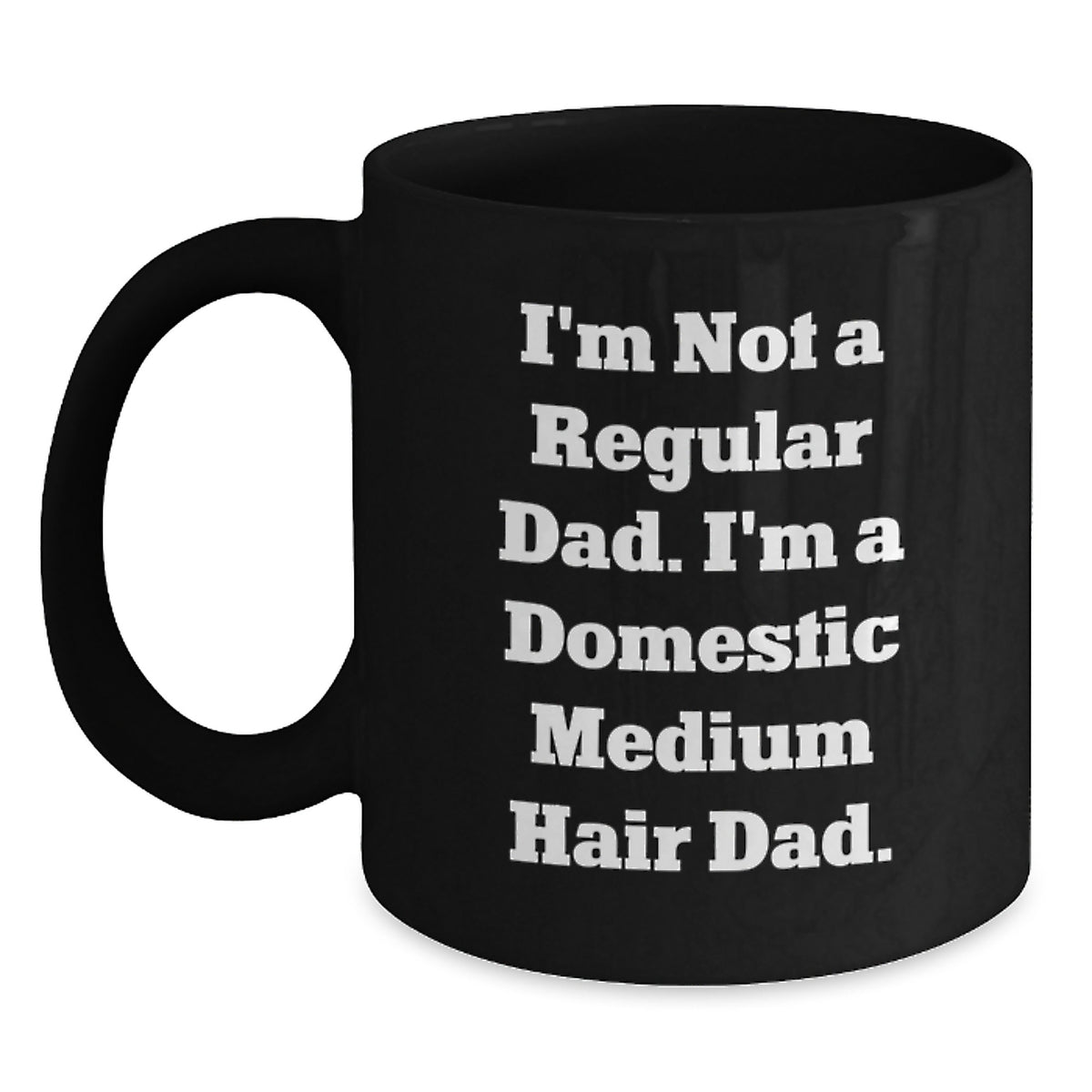 Funny Domestic Medium Hair Cat Gifts for Men from Dad Christmas Unique Mugs, I'm Not A Regular Dad. I'm A Domestic Medium Hair Dad. Black Coffee Mug, 11oz or 15oz Ceramic Mug - Main