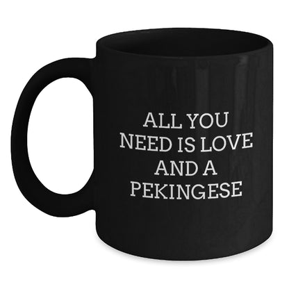 Funny Pekingese Dog Gifts for Men and Women - Pekingese Dog Lover Graduation Unique Gifts from Friends and Family - Black Coffee Mug with All You Need Is Love And A Pekingese Quote - Main