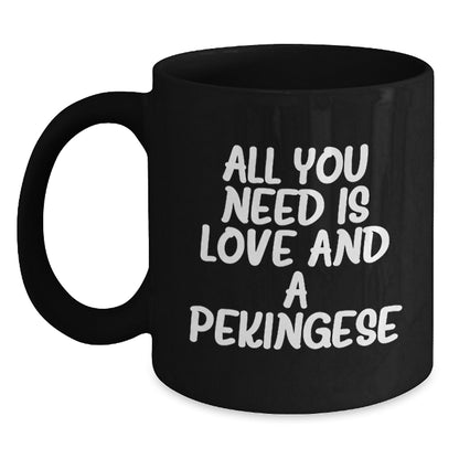 Pekingese Dog Lover Gifts from Family to Family, All You Need Is Love And A Pekingese Black Coffee Mug for Graduation Unique Gifts - Main