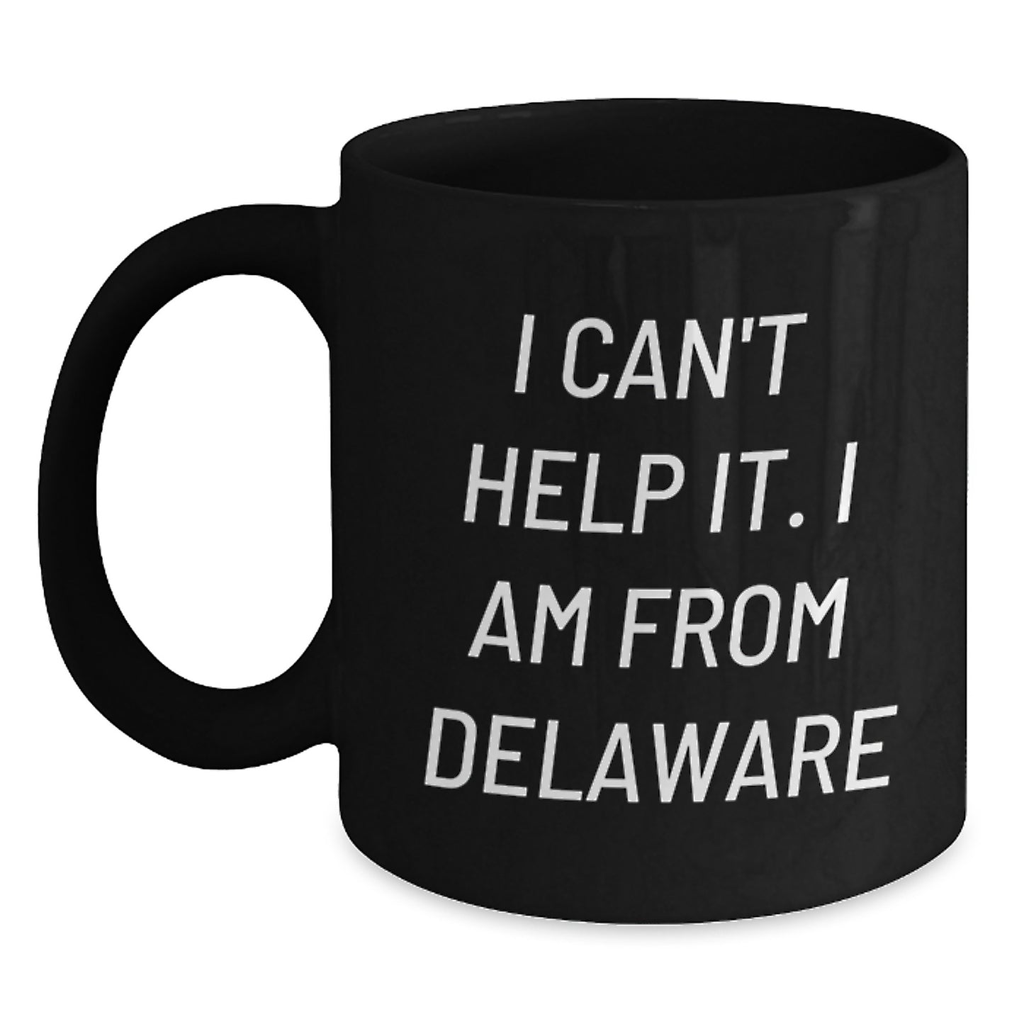 Delaware Gifts, Funny Coffee Mugs, I Can't Help It, Graduation Unique Gifts from Friends for Family, 11oz or 15oz Black Ceramic - Main