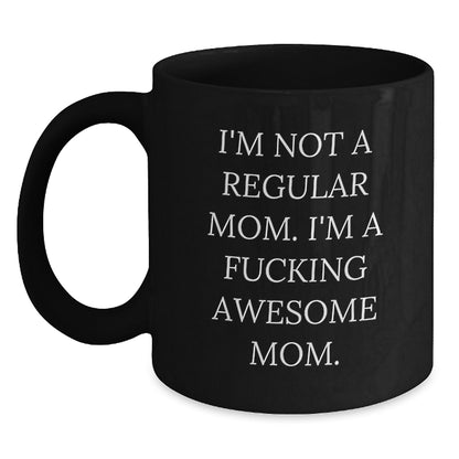 Funny Mom Graduation Gifts from Family to Awesome Mom, 'I'm Not A Regular Mom. I'm A F--king Awesome Mom.' Black Coffee Mug - Main