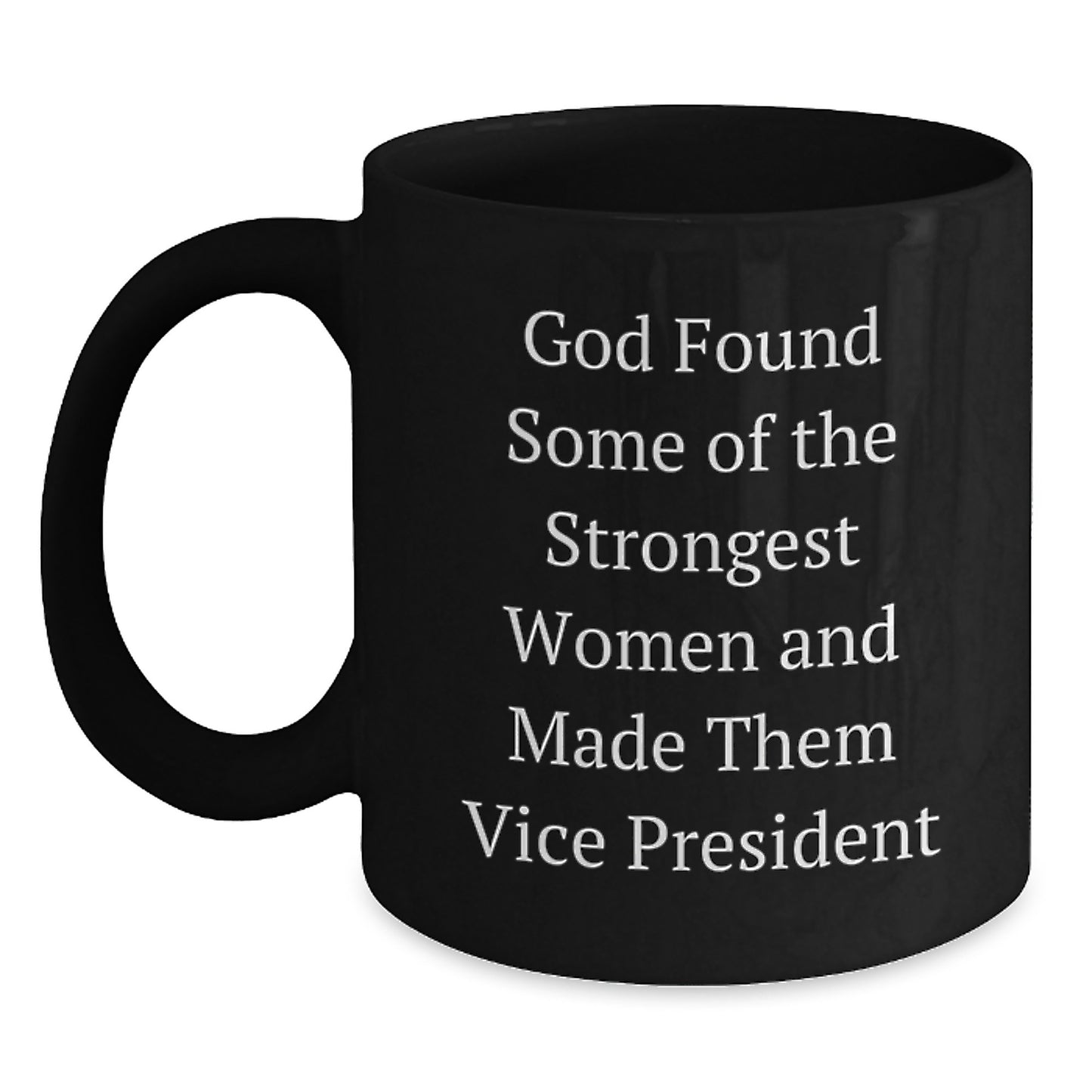 Funny Vice President Gifts, Black Coffee Mug, Christmas Unique Presents for Vice President, Gifts from Friends, 'God Found Some Of The Strongest Women And Made Them Vice President' - Main