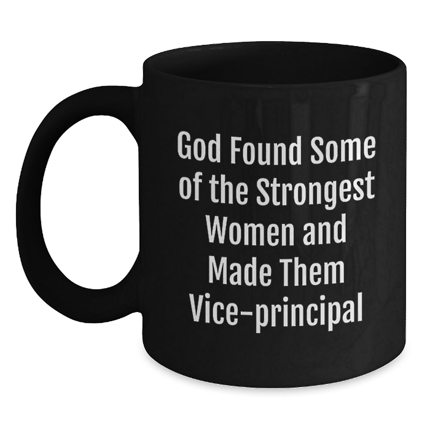 Funny Vice-principal Gifts, Unique Black Coffee Mugs, Christmas Unique Gifts from Men to Women Friends Coworkers Family - God Found Some Of The Strongest Women And Made Them Vice-principal - Main