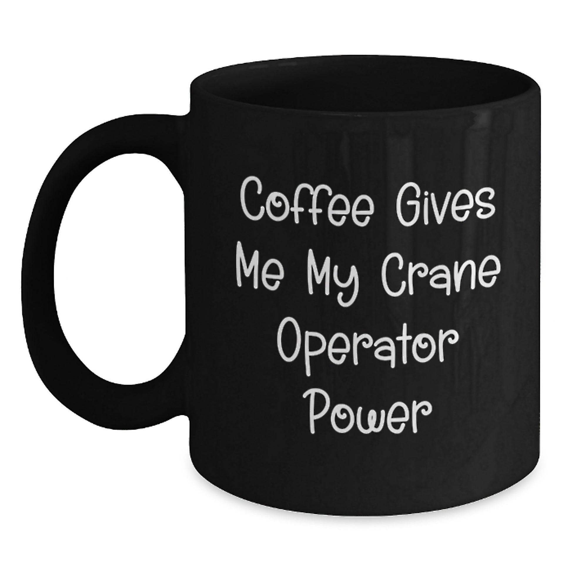 Funny Crane Operator Gifts for Men, Custom 'Coffee Gives Me My Crane Operator Power' Black Coffee Mug, Christmas Unique Gifts from Men to Friends or Family - Main