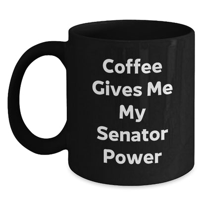 Funny Gifts for Senator Friends from Men, Black Coffee Mug Quote Says 'Coffee Gives Me My Senator Power', Christmas Unique - Main