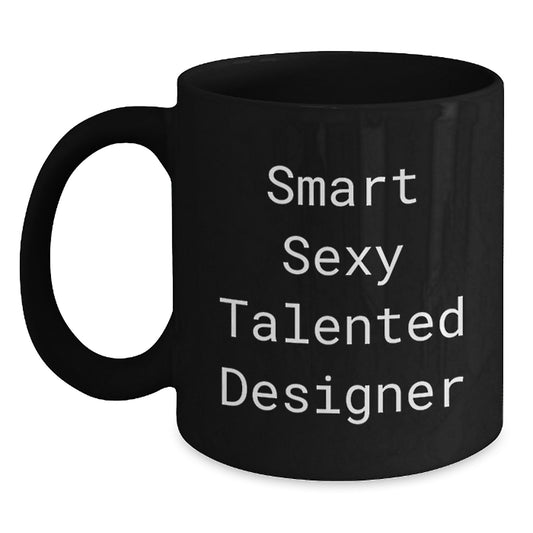Funny Inspirational Gifts from Friends for Designer Graduation Unique Black Coffee Mugs, Smart Sexy Talented Designer Quote, 11oz or 15oz Ceramic Mug, Microwave and Dishwasher Safe - Main