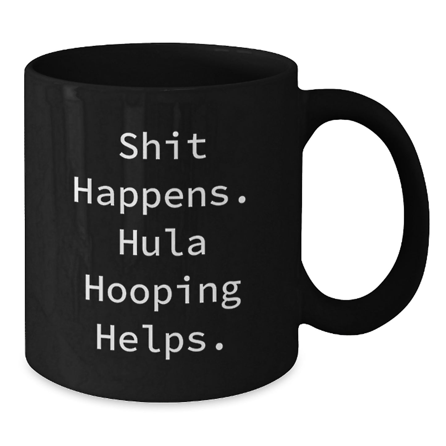 Funny Hula Hooping Graduation Unique Gifts for Hula Hooping Men and Women from Friends, Family, Coworkers - Shit Happens Hula Hooping Helps Black Coffee Mug - Additional
