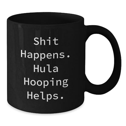 Funny Hula Hooping Graduation Unique Gifts for Hula Hooping Men and Women from Friends, Family, Coworkers - Shit Happens Hula Hooping Helps Black Coffee Mug - Additional