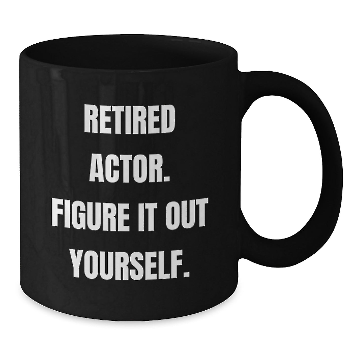 Funny Actor Gifts for Men from Friends, Unique Retirement Coffee Mug Quote: 'Figure It Out Yourself.', 11oz or 15oz Black Ceramic Mug for Graduation - Additional