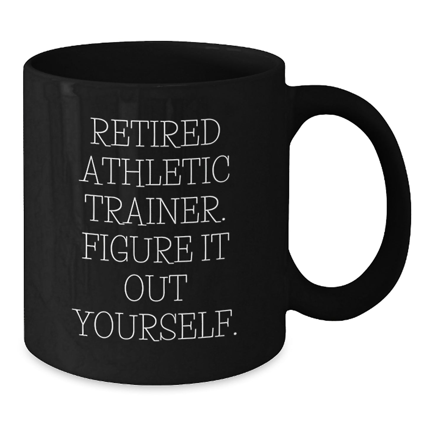 Athletic Trainer Humor Gifts from Family to Friends - Retired Trainer Figure It Out Yourself Black Coffee Mug, Graduation Unique Mugs for Men Women - Additional