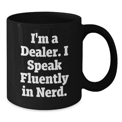 Funny Dealer Gifts, I'm A Dealer. I Speak Fluently In genius. Black Coffee Mug for Graduation, Gifts from Friends to Dealers, Perfect for Men or Women - Additional