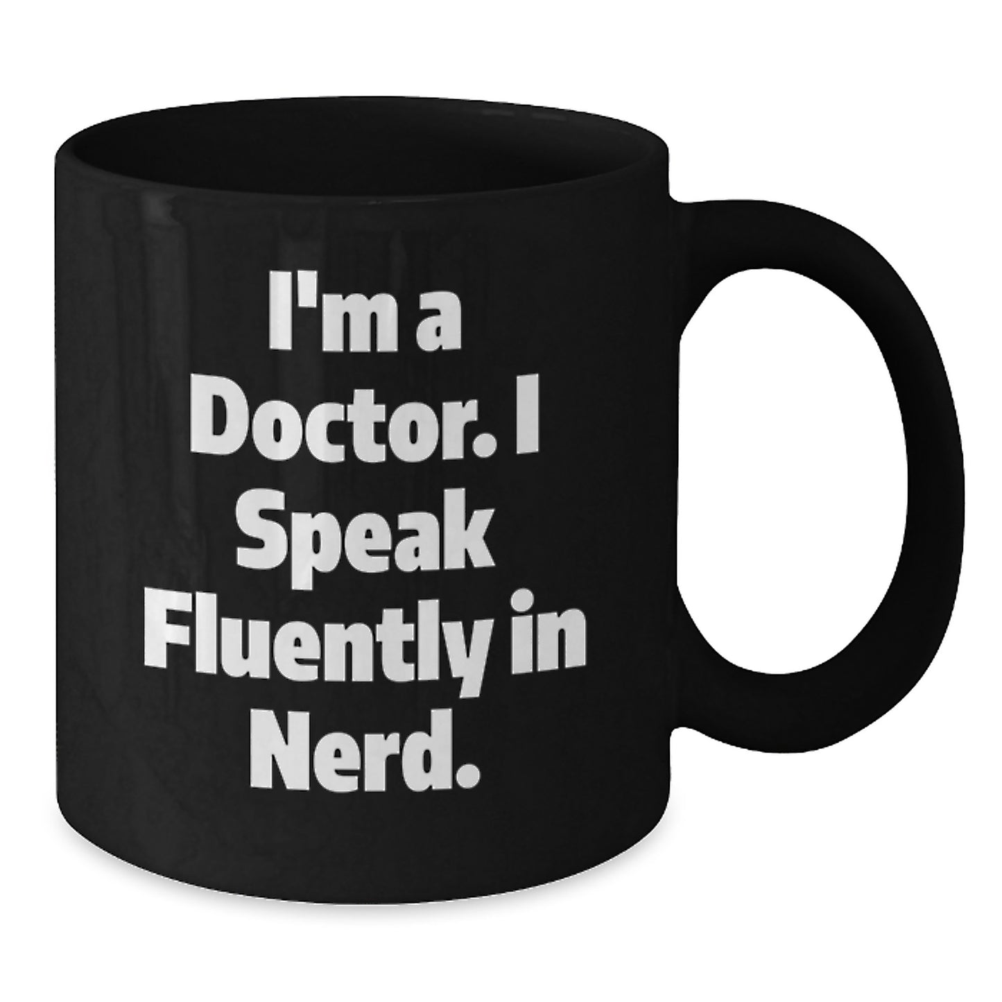 Funny Doctor Gifts, I'm A Doctor. I Speak Fluently In genius., Black Coffee Mug for Graduation, Gifts from Family to Doctor, Unique Gift Ideas for Men - Additional
