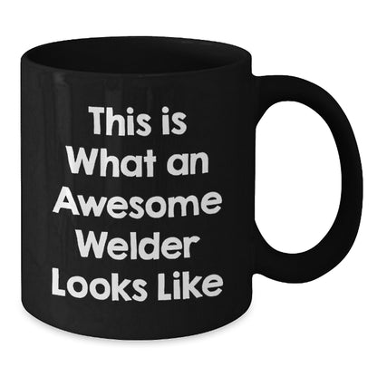 Funny Inspirational Welder Gifts from Friends, Black Coffee Mug for Men, This Is What An Awesome Welder Looks Like, Graduation Unique Gifts - Additional