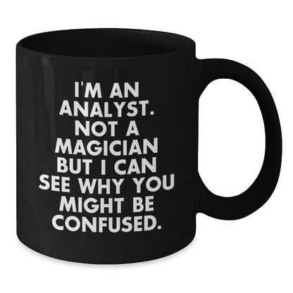 Funny Analyst Gifts from Friends for Birthday - 'I'm An Analyst. Not A Magician But' Black Coffee Mug - Additional