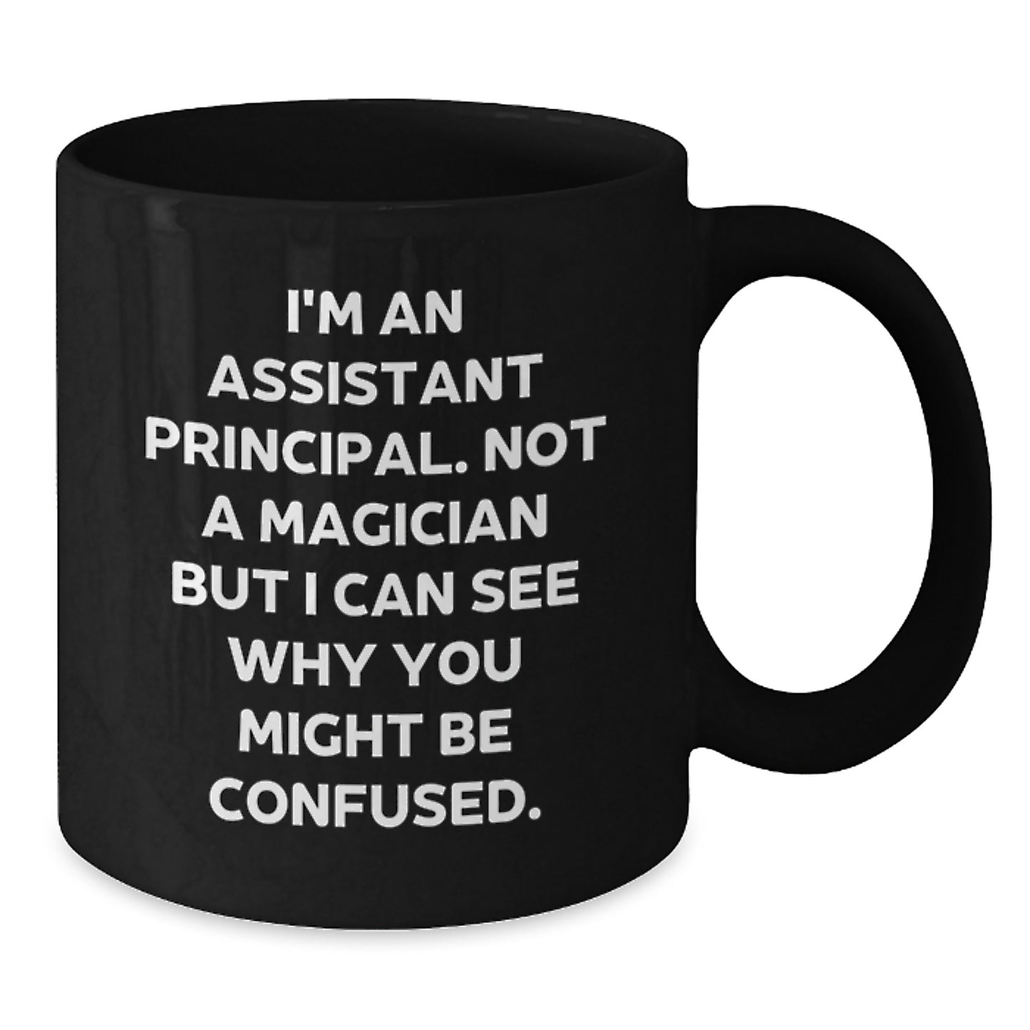 Funny Assistant Principal Gifts for Men, Black Coffee Mug I'm An Assistant Principal. Not A Magician But I Can See Why You Might Be Confused. from Family - Additional