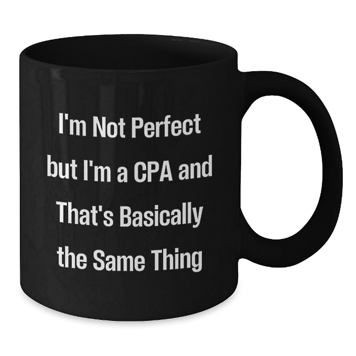 Funny Gifts from Friends for Happy CPAs on Birthday Unique Celebrations with Black Coffee Mug, I'm Not Perfect But I'm A Cpa And That's Basically The Same Thing - Additional