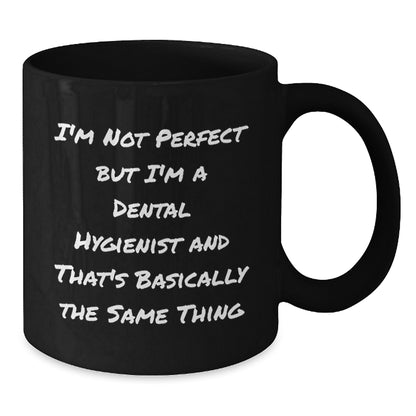 Funny Dental Hygienist Gifts for Men Friends Coworkers - 'I'm Not Perfect But I'm A Dental Hygienist And That's Basically The Same Thing' Black Coffee Mug - Additional