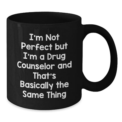 Funny Drug Counselor Gifts from Friends for Graduation Unique Mugs, I'm Not Perfect But I'm A Drug Counselor And That's Basically The Same Thing, Black Coffee Mug - Additional