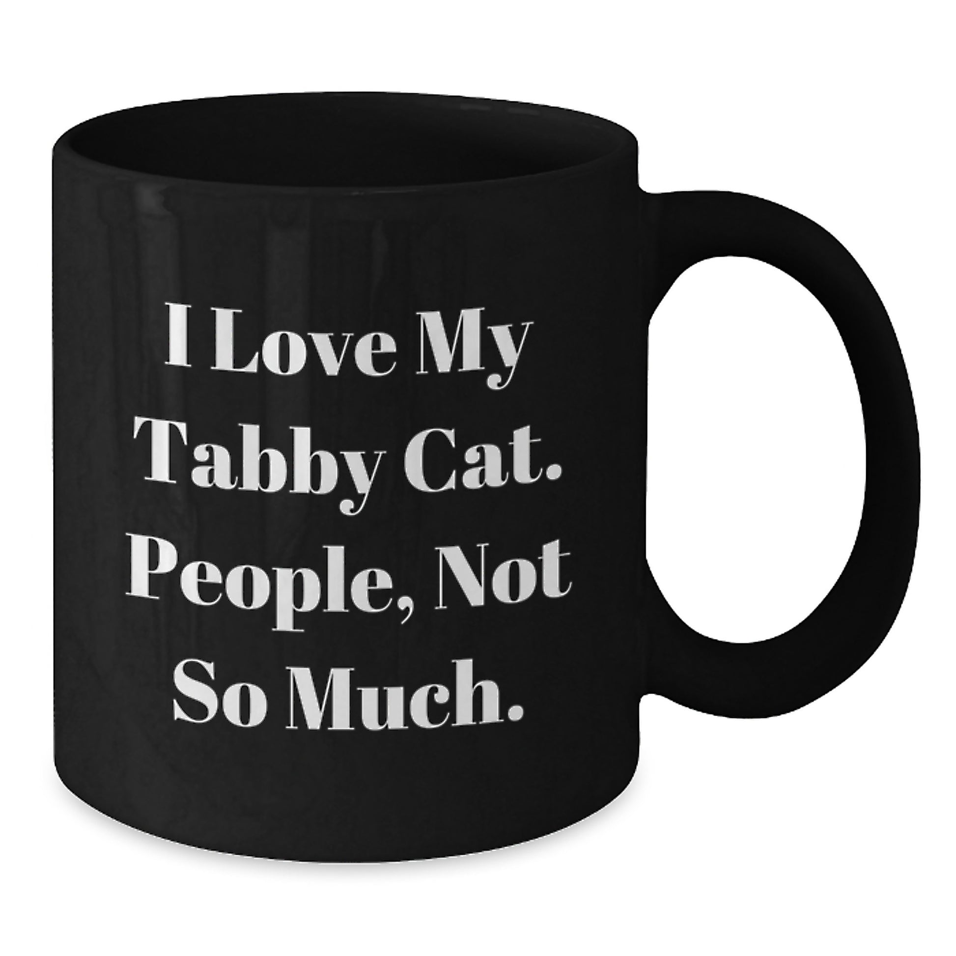 Tabby Cat Black Coffee Mug, Funny Gifts from Men to Women for Tabby Cat Lovers, Christmas Unique Mugs for Cat Enthusiasts, I Love My Tabby Cat People Not So Much - Additional