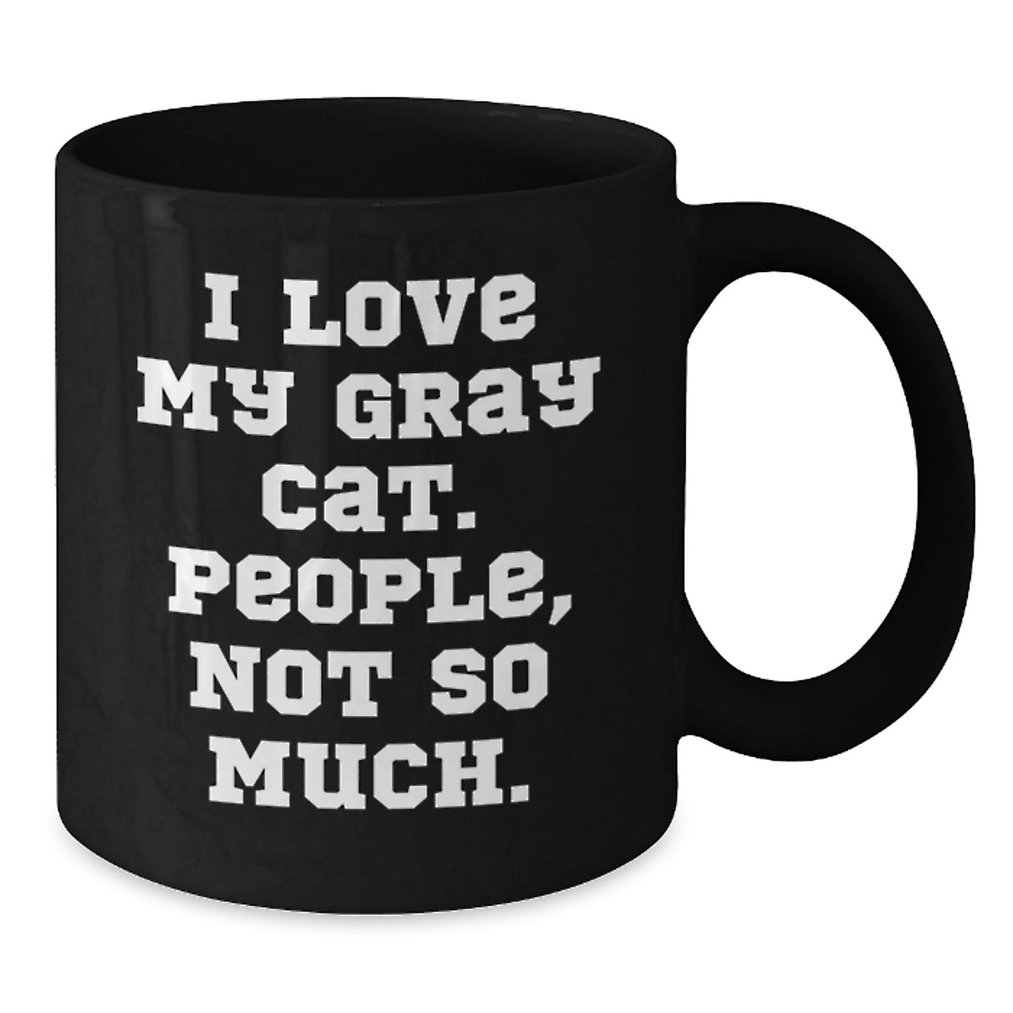 Funny Gray Cat Gifts for Men and Women, Black Coffee Mug Perfect for Birthday, Gifts from Friends to Family with I Love My Gray Cat People Not So Much Quote - Additional