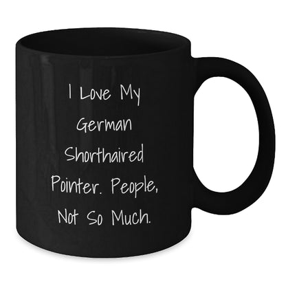 Funny German Shorthaired Pointer Dog Gifts for Men, 'I Love My German Shorthaired Pointer. People, Not So Much.' Black Coffee Mug, Birthday Unique Gifts from Family - Additional