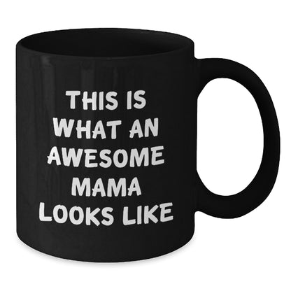 Funny Mama Quotes Black Coffee Mugs Gifts from Men for Mama, Birthday Unique Gifts, This Is What An Awesome Mama Looks Like - Additional