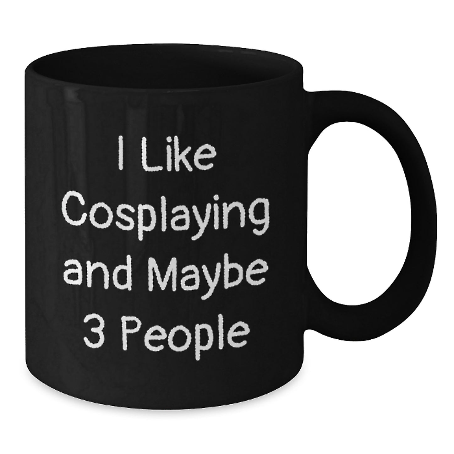 Funny Cosplaying Gifts for Men from Friends on Birthday - I Like Cosplaying And Maybe 3 People Quote Black Coffee Mug - Additional