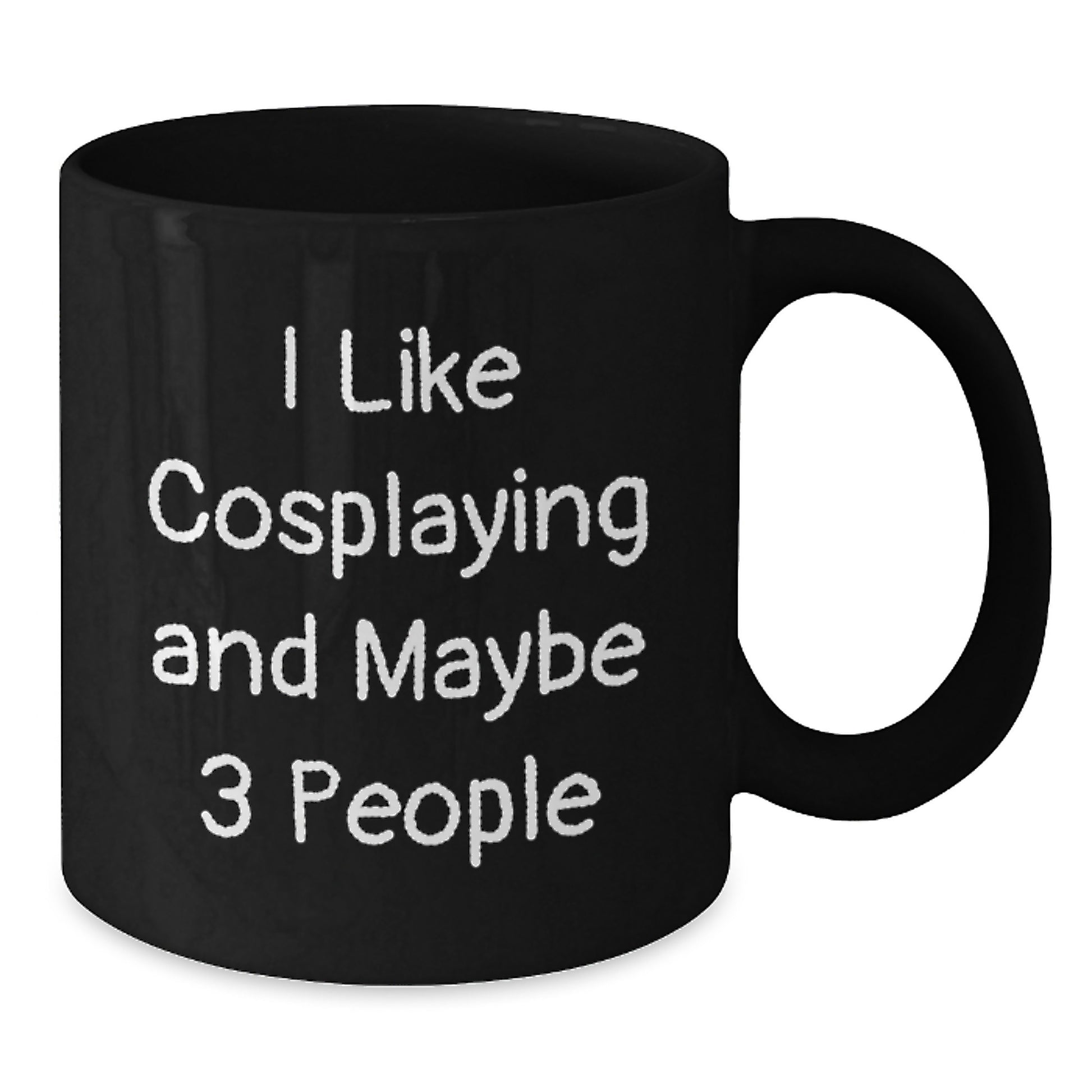 Funny Cosplaying Gifts for Men from Friends on Birthday - I Like Cosplaying And Maybe 3 People Quote Black Coffee Mug - Additional