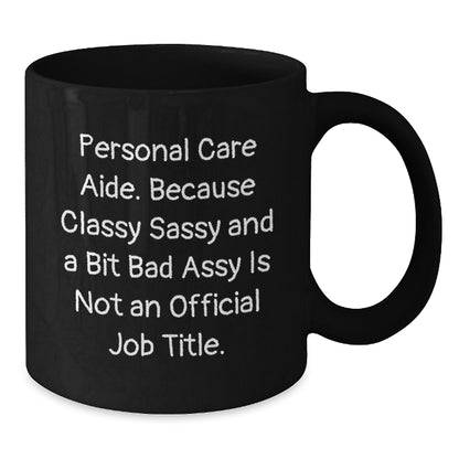 Funny Personal Care Aide Gifts from Friends for Women, Black Coffee Mug - Classy Sassy And A Bit Fearlessy - Additional