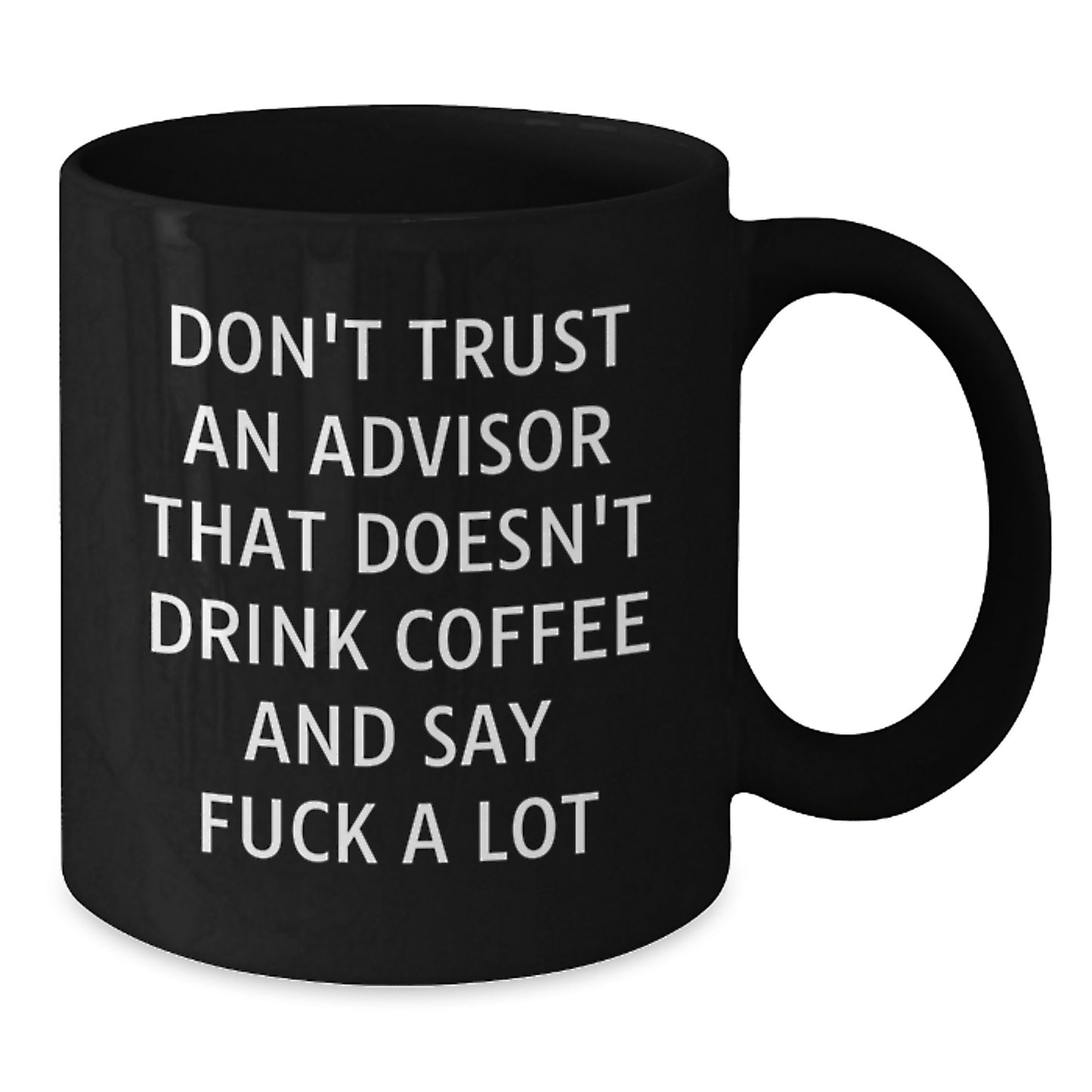 Funny Gift for Advisors, Don't Trust An Advisor That Doesn't Drink Coffee, Black Coffee Mug for Christmas Unique Gifts from Friends - Additional