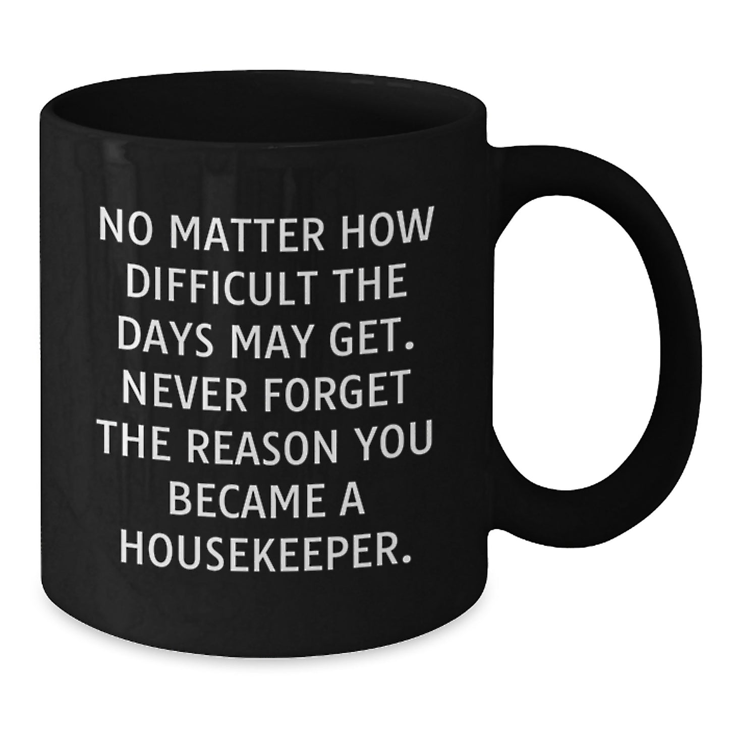 Funny Housekeeper Gifts from Men for Women on Valentine's, Black Coffee Mug with Inspirational Quote - Additional