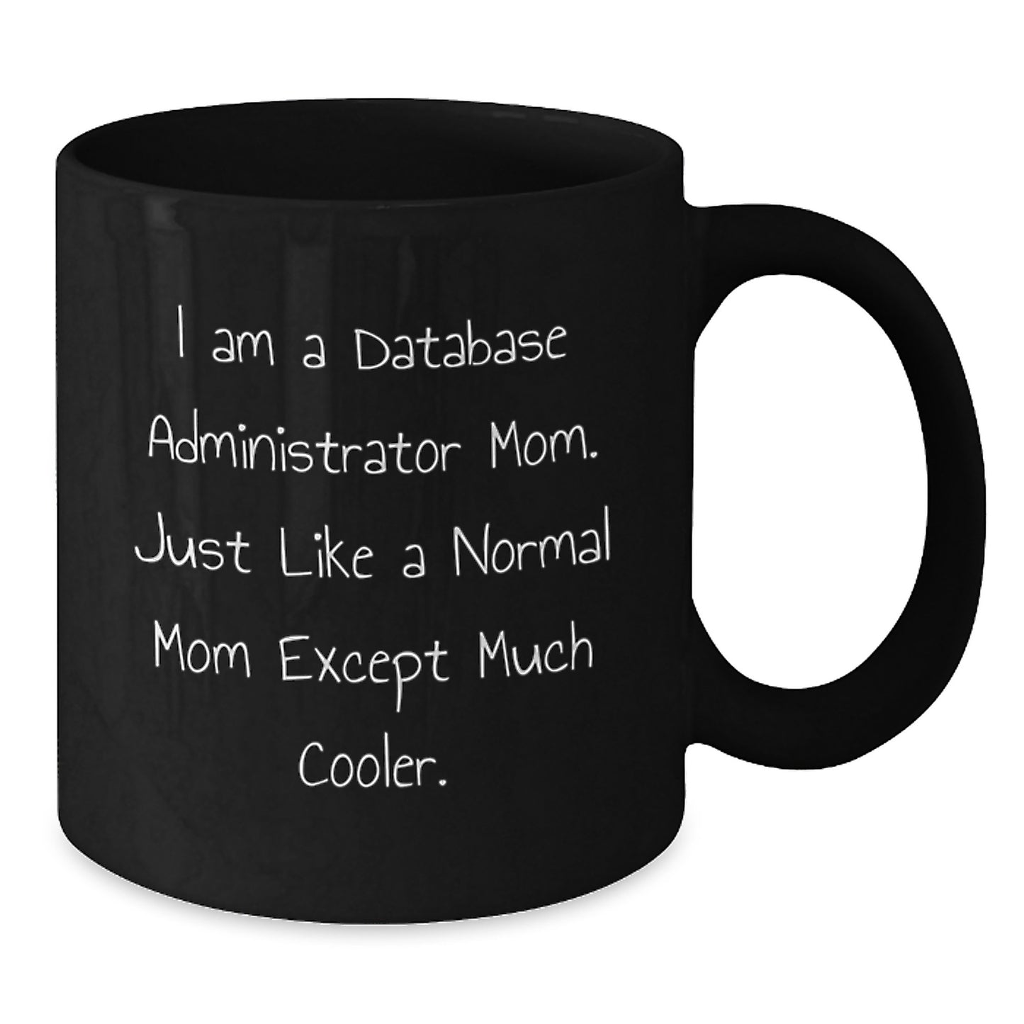 Funny Database Administrator Gifts for Graduation, Black Coffee Mug with I Am A Database Administrator Mom quote, Gifts from Friends, Family, or Coworkers - Additional