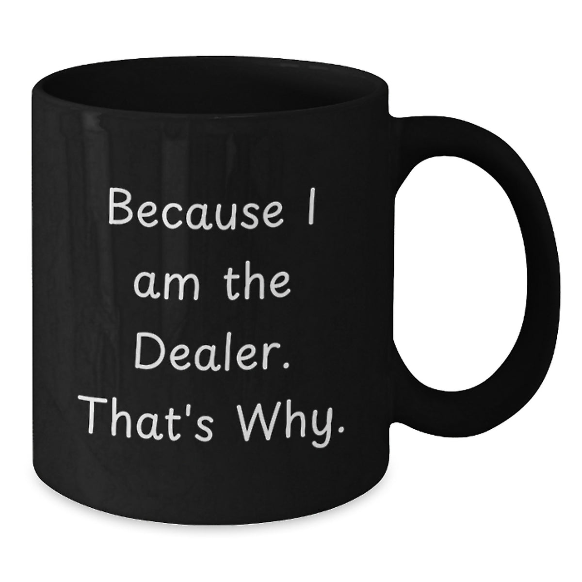 Funny Dealer Gifts, Black Coffee Mugs with 'Because I Am The Dealer. That's Why.' Quote, Birthday Unique Gifts from Friends, Coworkers to Dealers - Additional