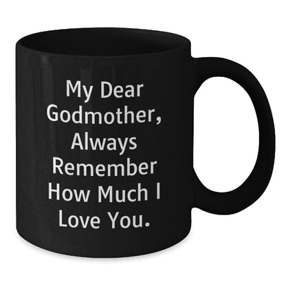 Funny Godmother Gifts from Family, Black Coffee Mug, My Dear Godmother Always Remember How Much I Love You. - Additional