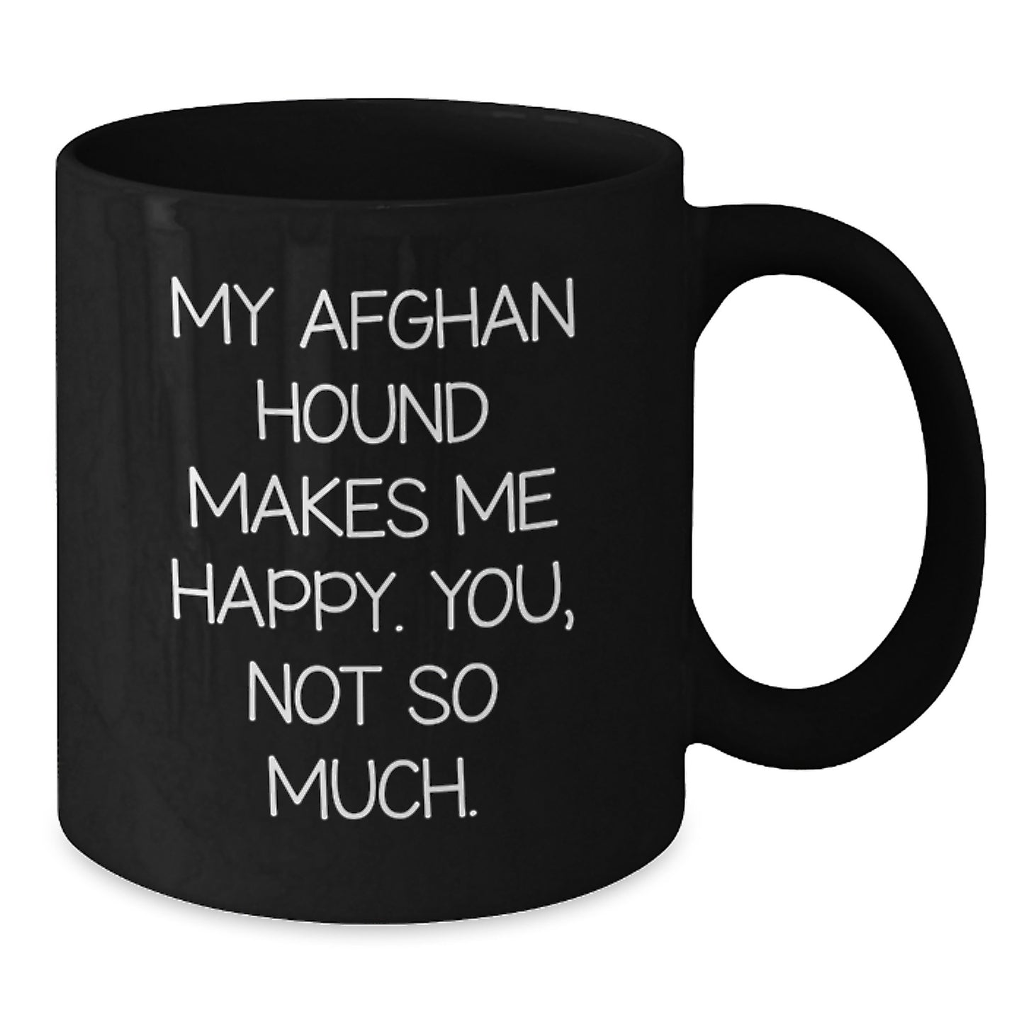 Afghan Hound Dog Lovers Funny Birthday Unique Gifts from Friends to Family - Black Coffee Mug, 'My Afghan Hound Makes Me Happy. You, Not So Much.' - Additional